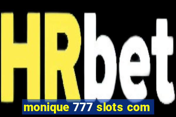 monique 777 slots com